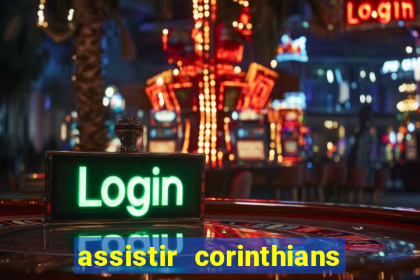 assistir corinthians ao vivo multicanais